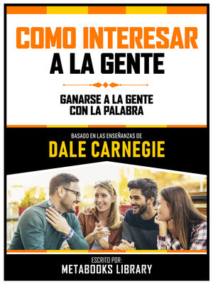 cover image of Como Interesar a La Gente--Basado En Las Enseñanzas De Dale Carnegie